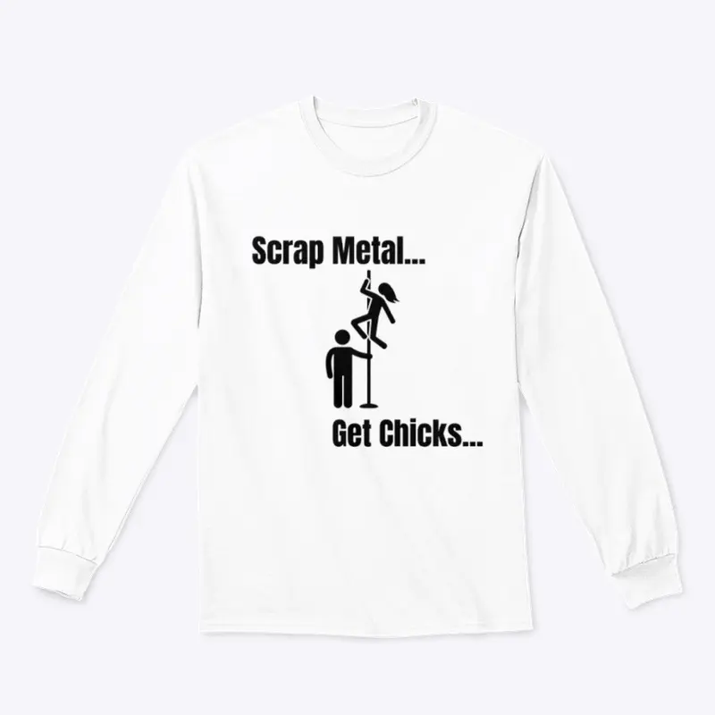 Scrap Metal... Get Chicks...